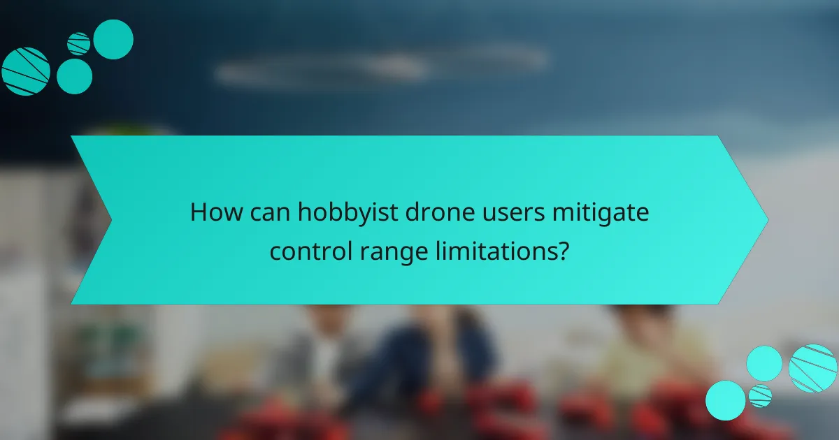 How can hobbyist drone users mitigate control range limitations?
