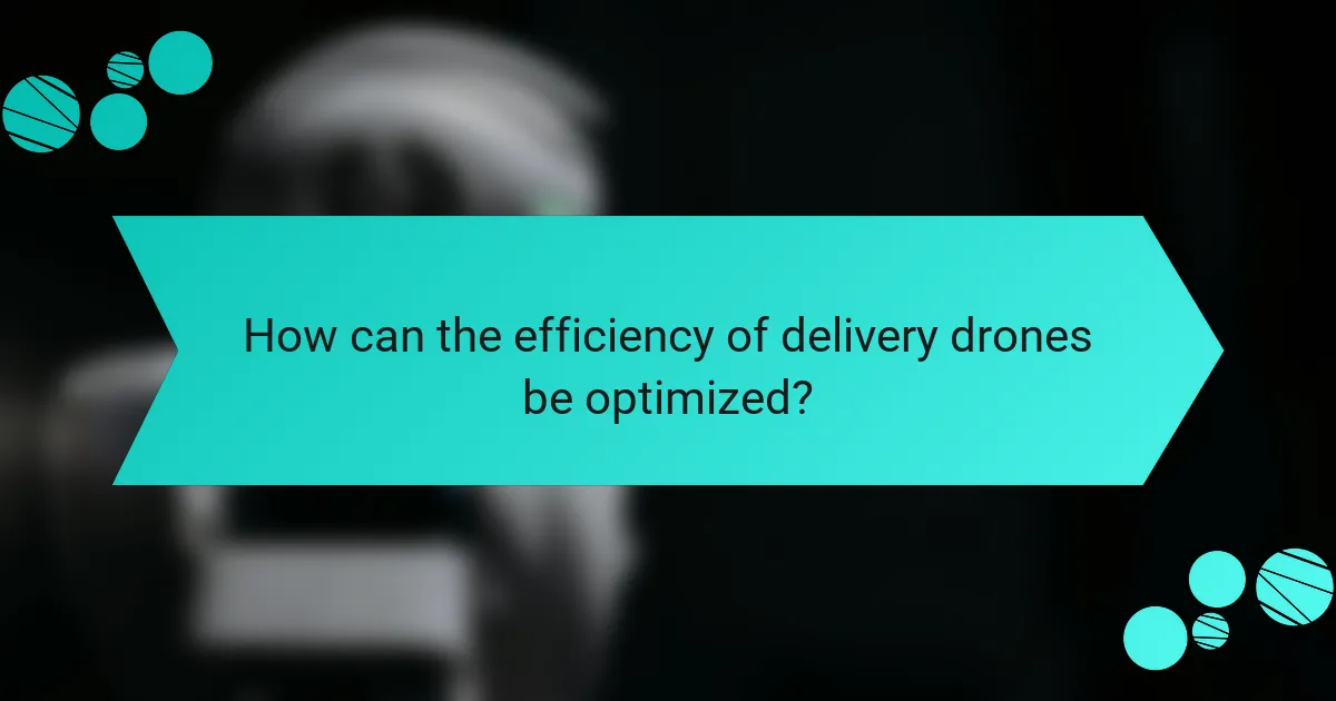 How can the efficiency of delivery drones be optimized?