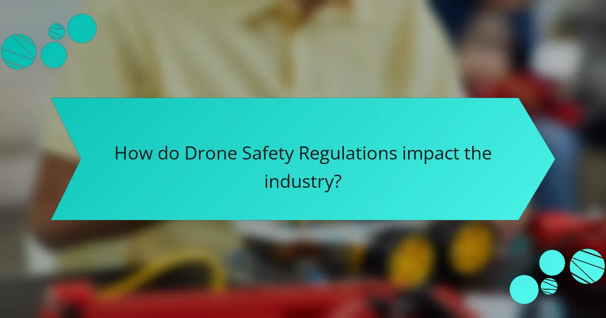 How do Drone Safety Regulations impact the industry?