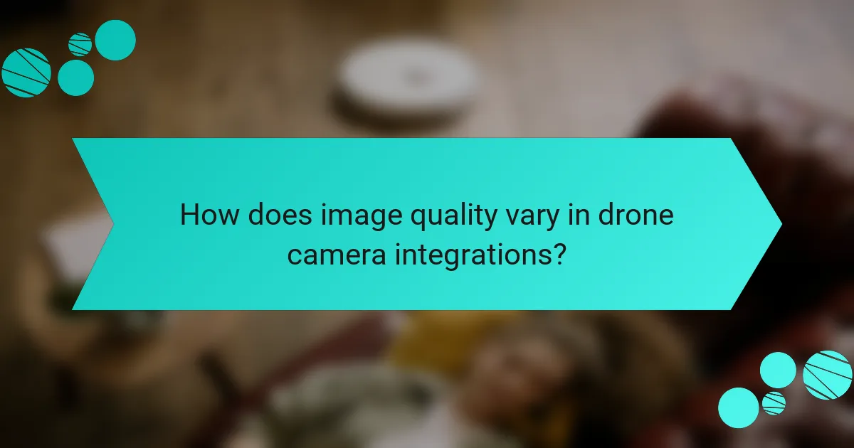 How does image quality vary in drone camera integrations?