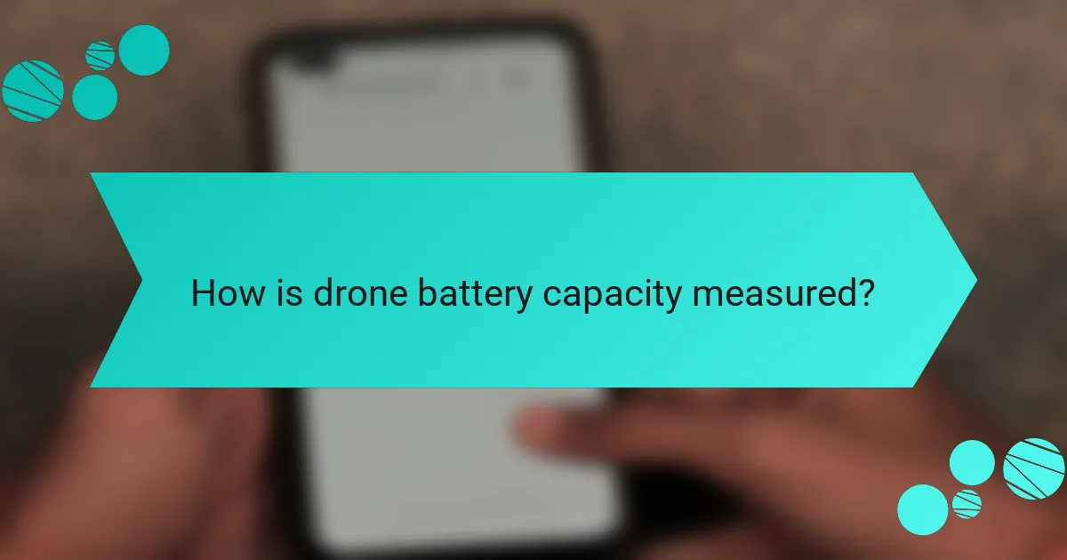 How is drone battery capacity measured?