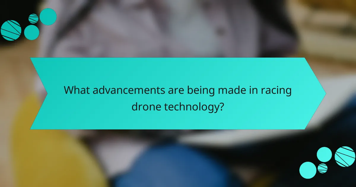 What advancements are being made in racing drone technology?