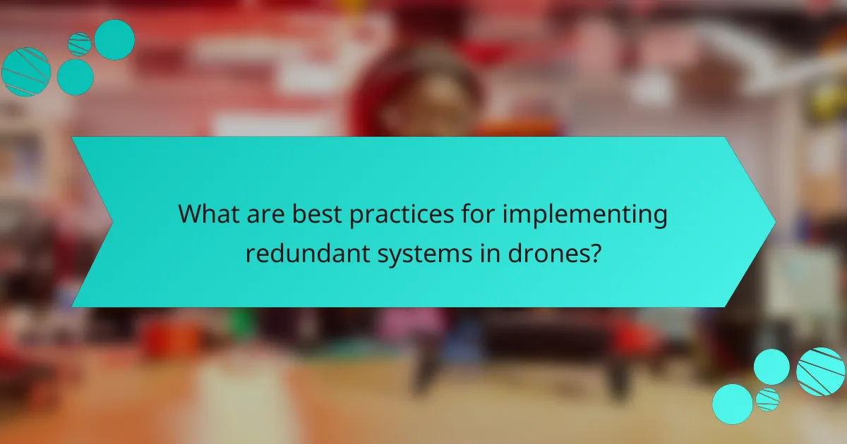 What are best practices for implementing redundant systems in drones?