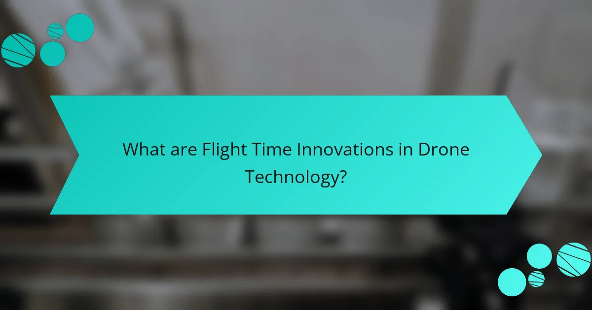 What are Flight Time Innovations in Drone Technology?
