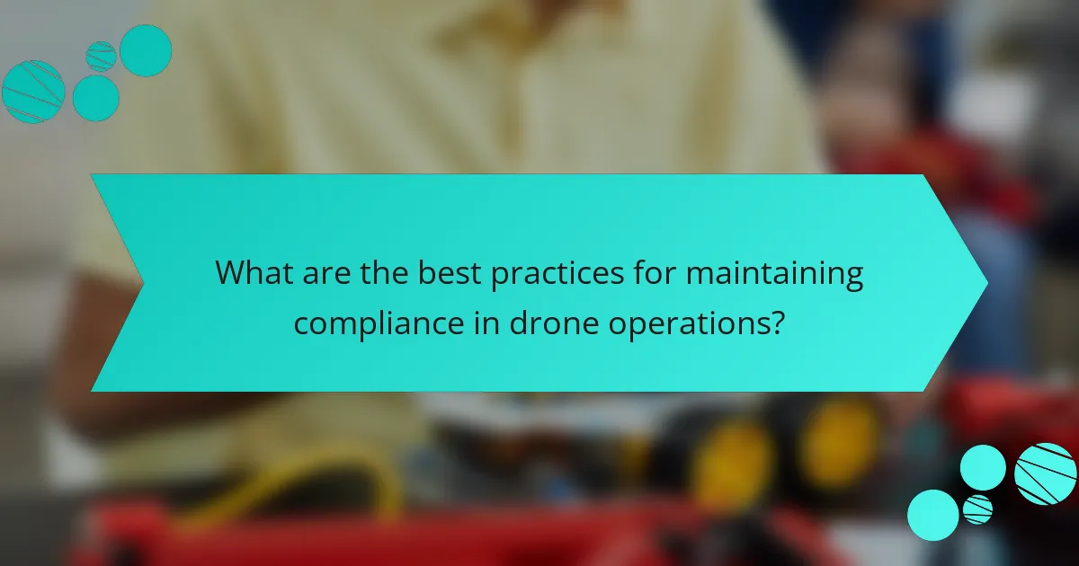 What are the best practices for maintaining compliance in drone operations?