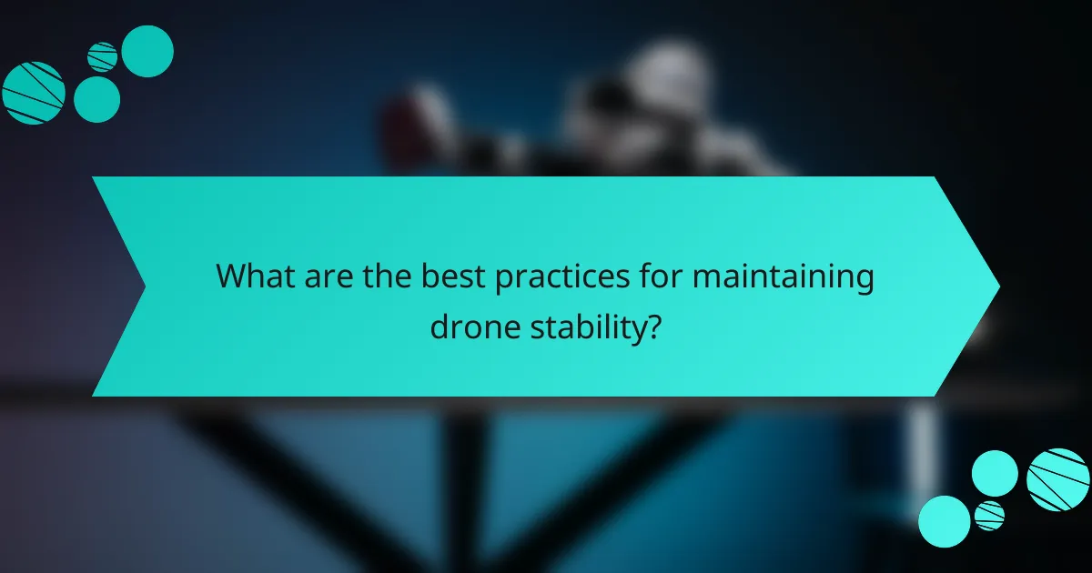 What are the best practices for maintaining drone stability?