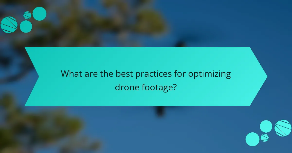 What are the best practices for optimizing drone footage?