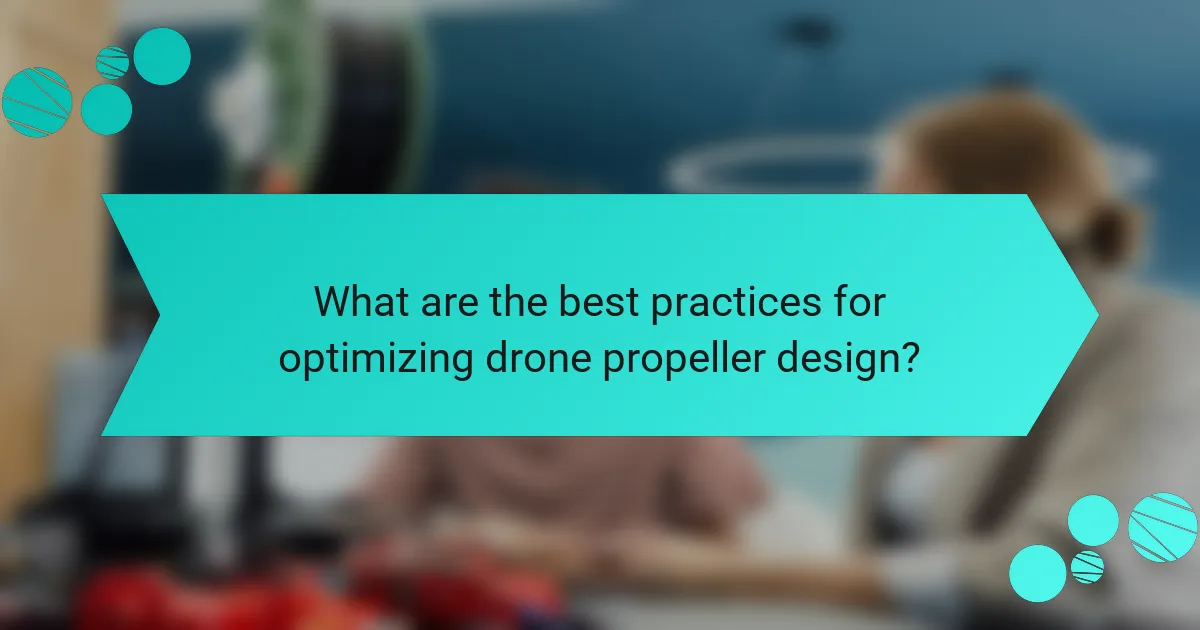 What are the best practices for optimizing drone propeller design?