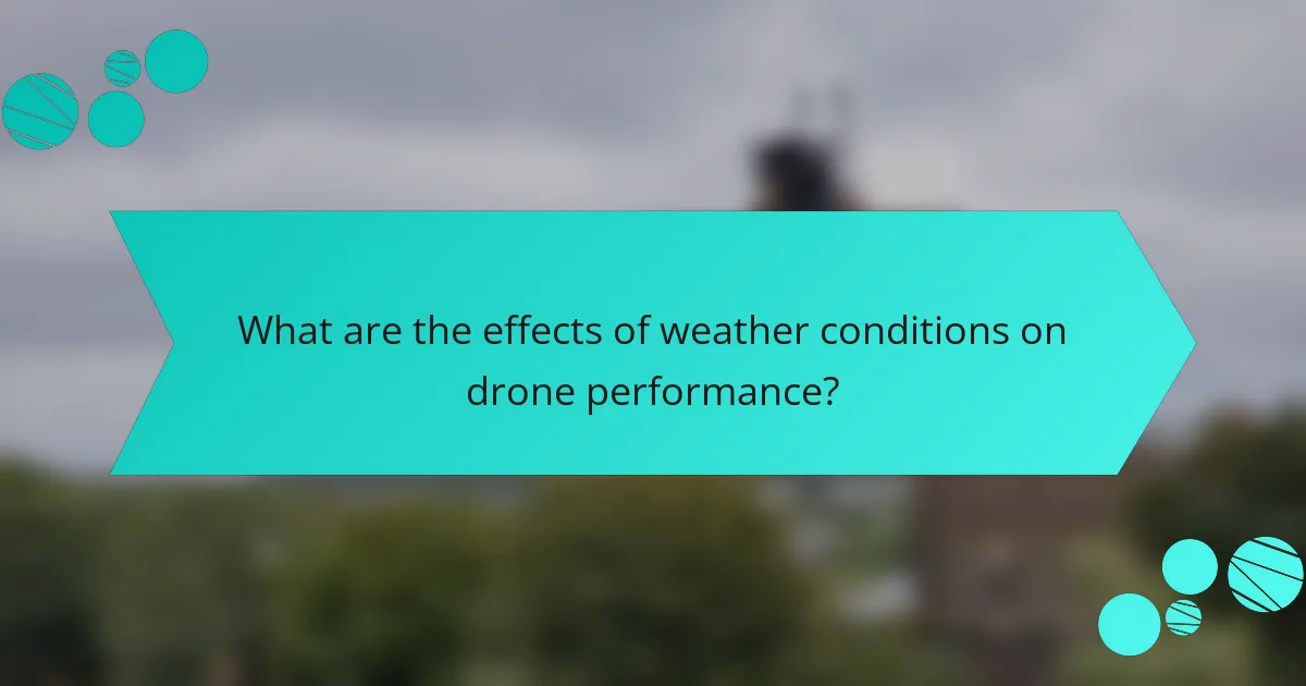 What are the effects of weather conditions on drone performance?
