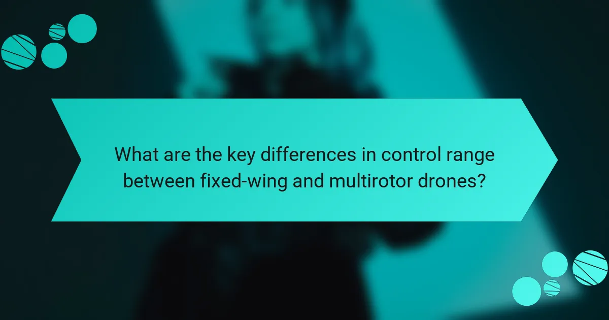 What are the key differences in control range between fixed-wing and multirotor drones?