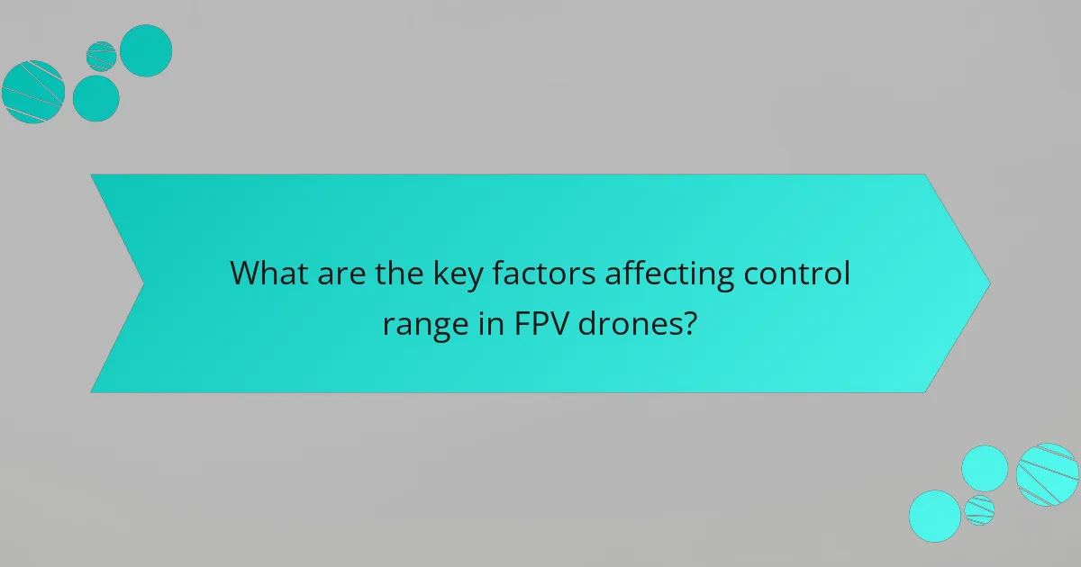 What are the key factors affecting control range in FPV drones?