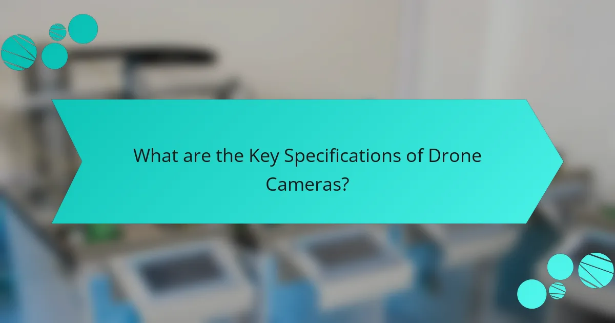 What are the Key Specifications of Drone Cameras?
