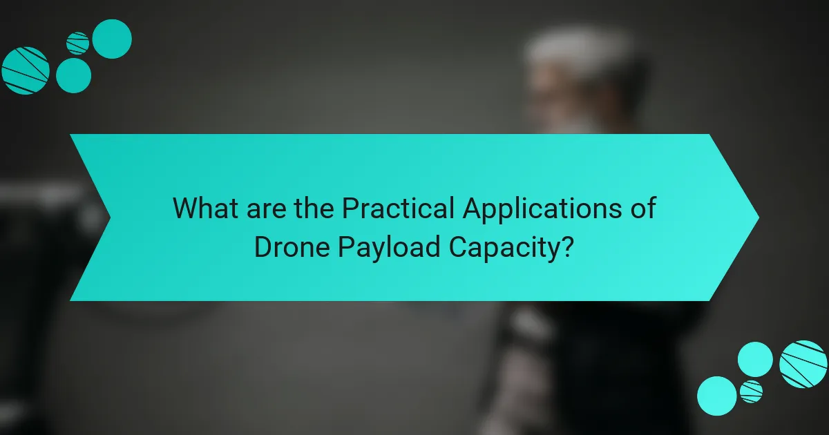 What are the Practical Applications of Drone Payload Capacity?