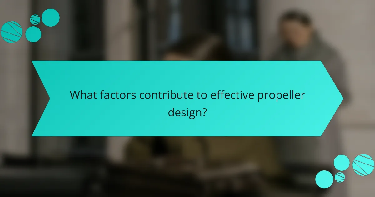 What factors contribute to effective propeller design?