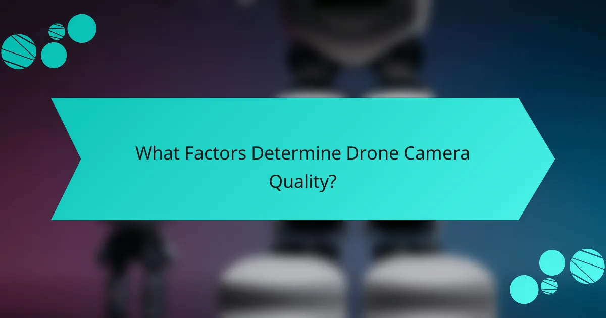 What Factors Determine Drone Camera Quality?
