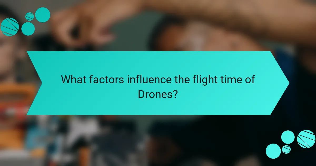What factors influence the flight time of Drones?
