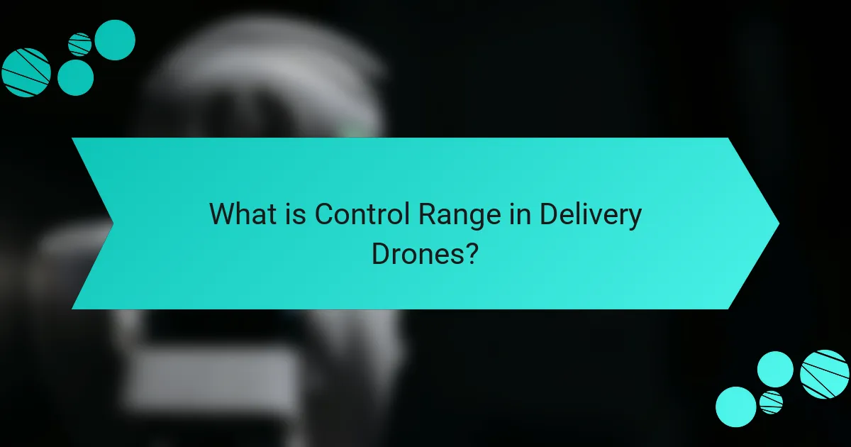 What is Control Range in Delivery Drones?