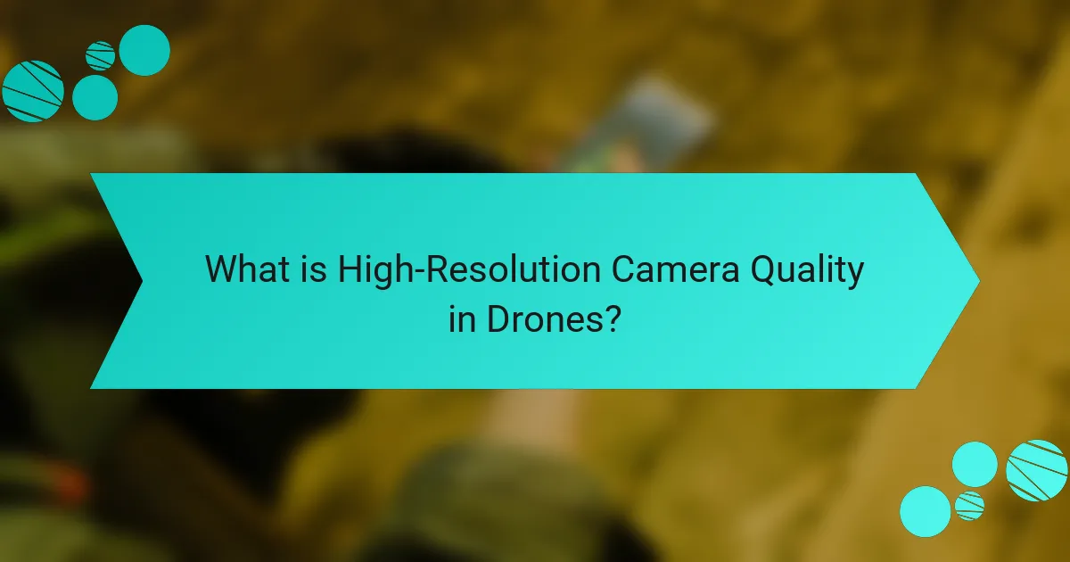 What is High-Resolution Camera Quality in Drones?