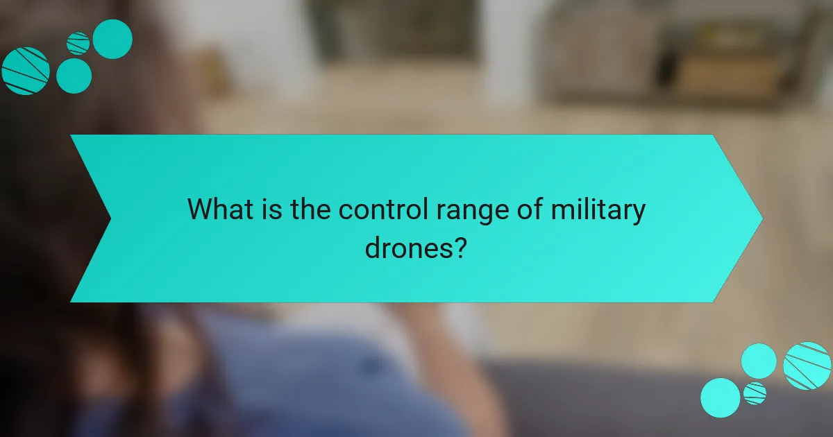 What is the control range of military drones?