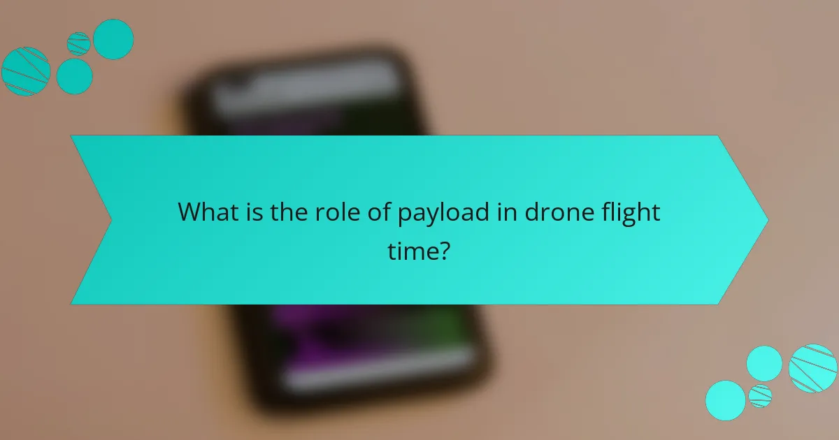 What is the role of payload in drone flight time?