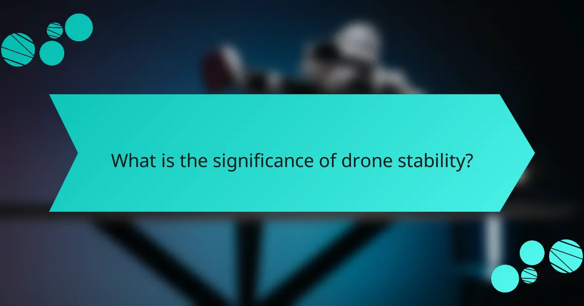 What is the significance of drone stability?