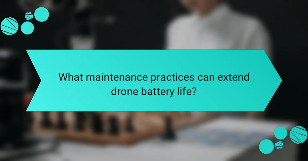 What maintenance practices can extend drone battery life?