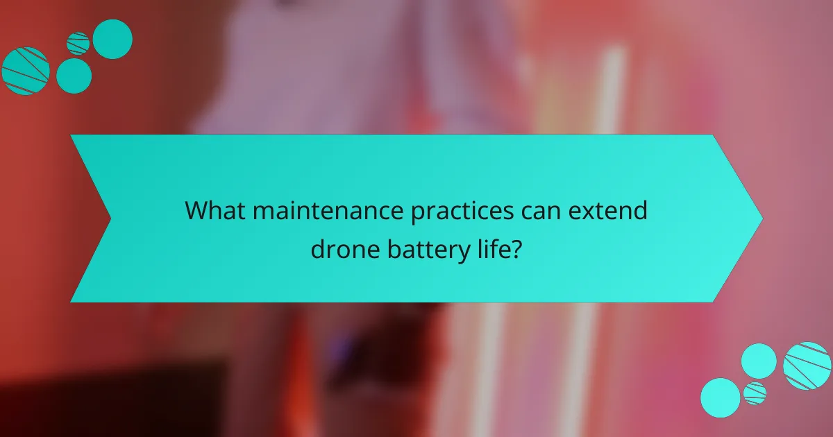 What maintenance practices can extend drone battery life?