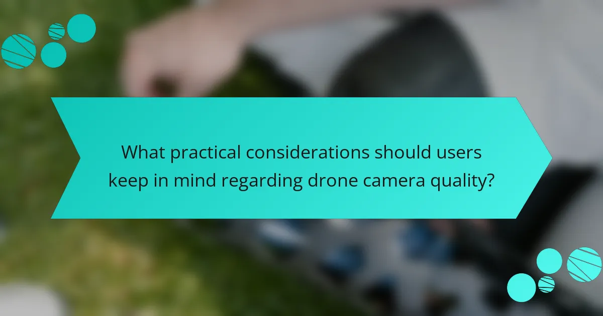 What practical considerations should users keep in mind regarding drone camera quality?