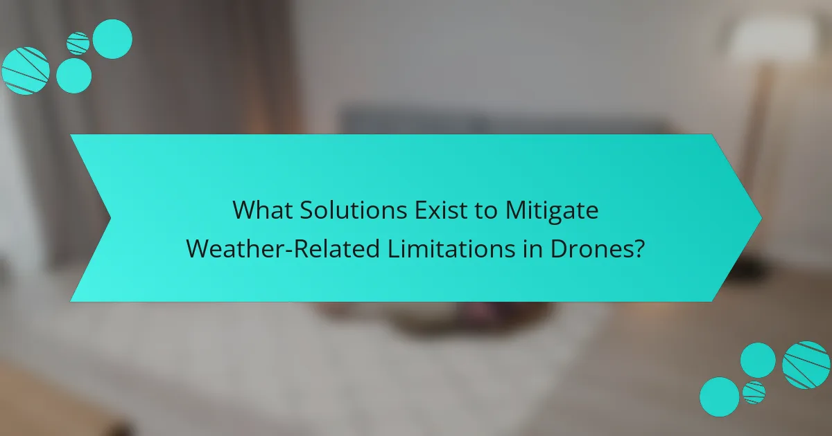 What Solutions Exist to Mitigate Weather-Related Limitations in Drones?