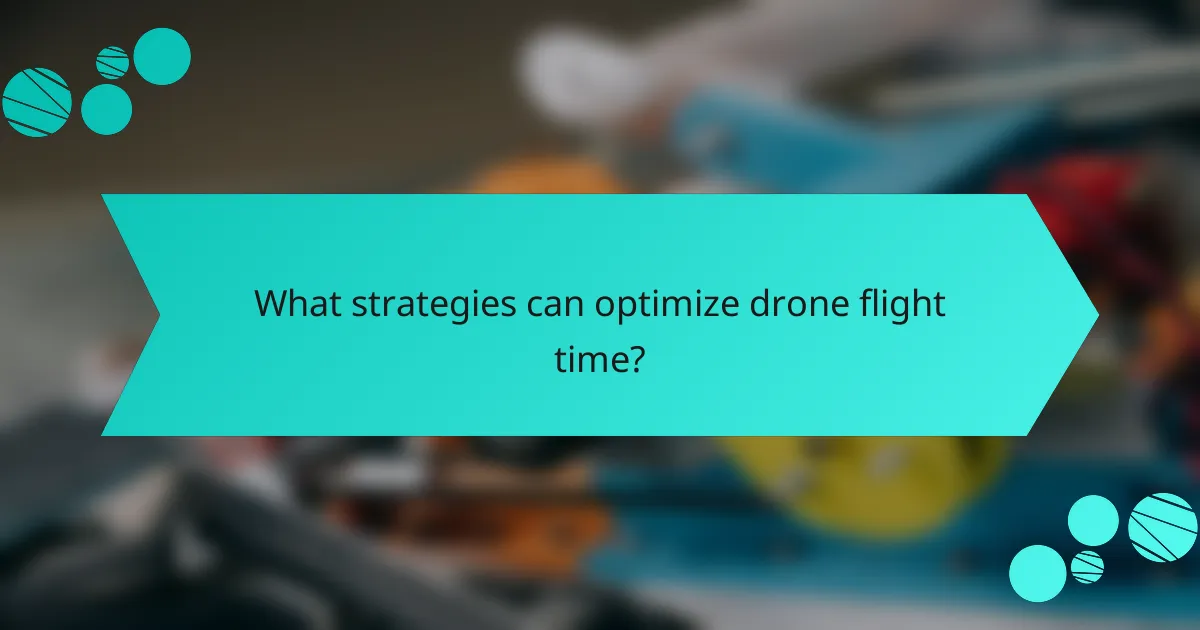 What strategies can optimize drone flight time?